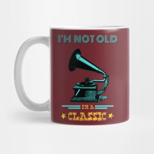 Phonograph I'm not old I'm a classic Mug